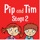 Pip and Tim Stage 2