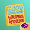Good Messages Wrong Words App Feedback