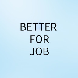 BETTER FOR JOB