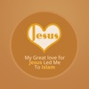 My Great Love for Jesus