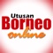 Stay on top of local news on Sarawak & Sabah and the rest of Borneo in English, Bahasa Malaysia, Berita Iban & Kadazan (Utusan Borneo) on the go with Utusan Borneo Online