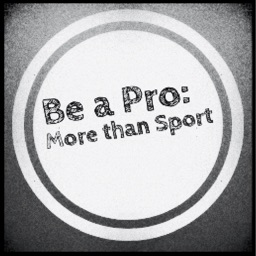 Be a Pro: More than Sport