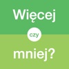 Więcej czy mniej?