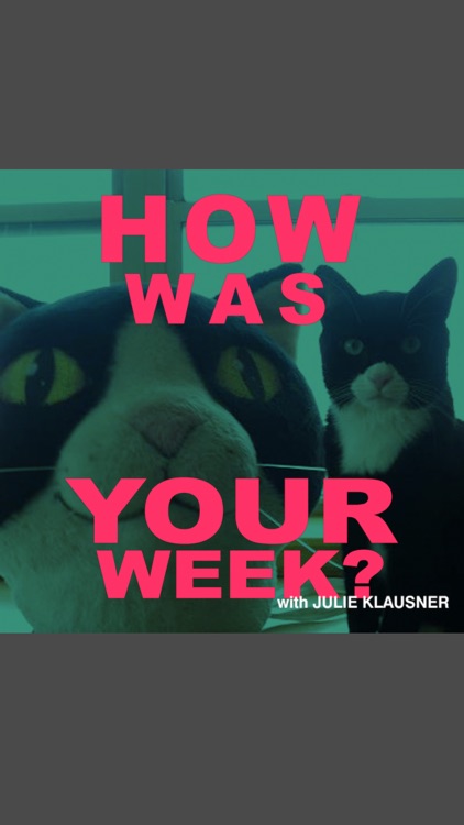 THE HOW WAS YOUR WEEK WITH JULIE KLAUSNER APP