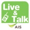 AIS live & Talk  is made for organizational communication via smartphones, AIS live & Talk  is a real-time broadcast communication with data, chat, call (push to talk) with one-to-one and one-to-many communications