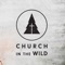 There is no better way to stay connected with Church In The Wild