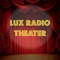 This app let you stream over 470 episodes (over 28,680 minutes) of Lux Radio Theater classic radio show, , a long-run classic radio anthology series