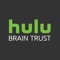 Hulu Brain Trust is a private online community where we have invited a select group of people to become our trusted advisors, contributing to the development of Hulu products, marketing ideas, services and the brand