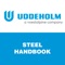 The Uddeholm steel handbook contains all that engineers, tool makers, tool users and purchasers need to select the most suitable products and services