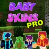 Baby Skins Pro - Skins for Minecraft PE Edition