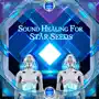 Sound Healing For Star Seeds