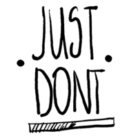 Just Dont...