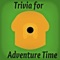 Trivia for Adventure Time - TV Series Fun Quiz