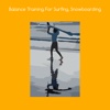 Balance training for surfing snowboarding