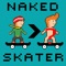 Naked Skater - Bro Edition