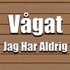 Vågat - Jag Har Aldrig