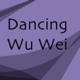 Dancing Wu Wei