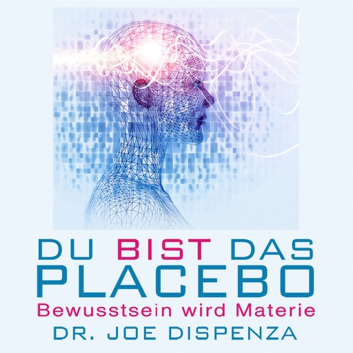 Placebo - Neuprogrammierung deines Selbst