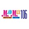 Mad Mix 106 is your new home to the best hits of the 80's, 90's and today