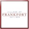 The Village of Frankfort is located less than an hour from downtown Chicago in Will County, Illinois