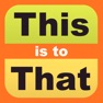 Get This Is To That for iOS, iPhone, iPad Aso Report