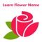 Learn Flower Name application will helps you to learn about all kinds of flowers with picture and name