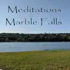 Meditations: Marble Falls