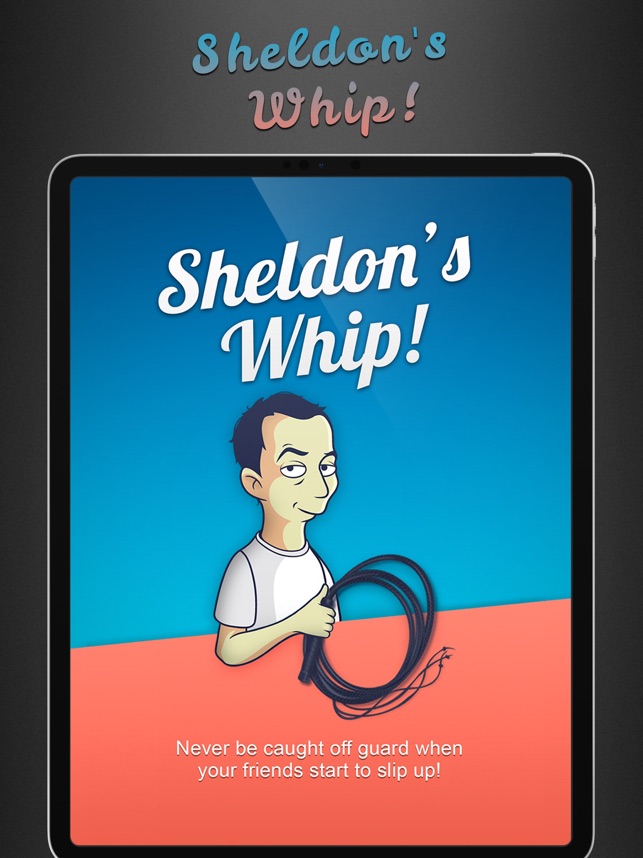 Sheldon s Whip - La Frusta App su App Store