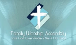 Family Worship Assembly