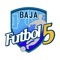 ¡Bienvenido a Baja Futbol 5