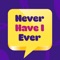 Never Have I Ever is a fun party game which is perfect to get to know your friends better