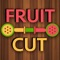 In fruit cut you have to collect the same color to cut the fruit