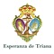 Aplicación Oficial de la Hermandad de la ESperanza de Triana donde se accede a los contenidos informativos sobre la vida diaria de la hermandad, actividades, cultos, tienda de recuerdos y redes sociales, siendo además esta aplicación un vínculo directo con la página web