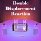 “Double Displacement Reaction” app brings to you a guided tour to acquaint yourself with the lab experiment that demonstrates the displace or replace of two compounds element in reaction