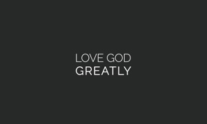 Love God Greatly