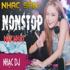 Nhac San - Nhac DJ - Remix