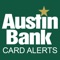 Austin Bank Card Alerts protects your debit cards by sending transaction alerts and enabling you to define when, where and how your cards are used