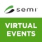 Download the SEMI Virtual Events app to access select conferences and events digitally with your smart devices