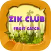 ZIK CLUB FRUIT CATCH problems & troubleshooting and solutions
