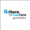 There Virtual Care is a secure platform for consultation between health care providers and patients from the convenience of your home, office, or any device with internet access