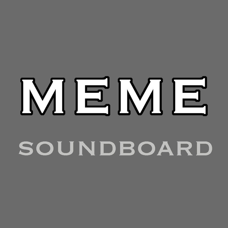 Meme Soundboard 2016-2019