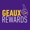 With the Geaux Rewards app you can:
