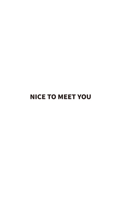 NICE TO MEET YOU