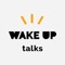 Welcome to the Wake Up Talks mobile app