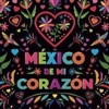 Mexico de mi corazon