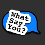 Download What Say You? app