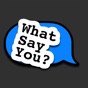 What Say You? app download