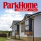 Park Home & Holiday Caravan is the UK’s only consumer magazine for potential and existing residents of park homes