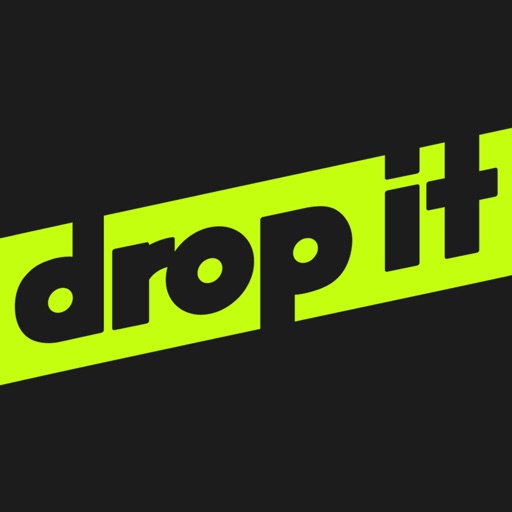 Drop it