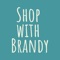 Welcome to the Shop With Brandy App